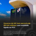 Governo de MG tem parceria de R$ 240 milhões com entidade ligada ao PCC