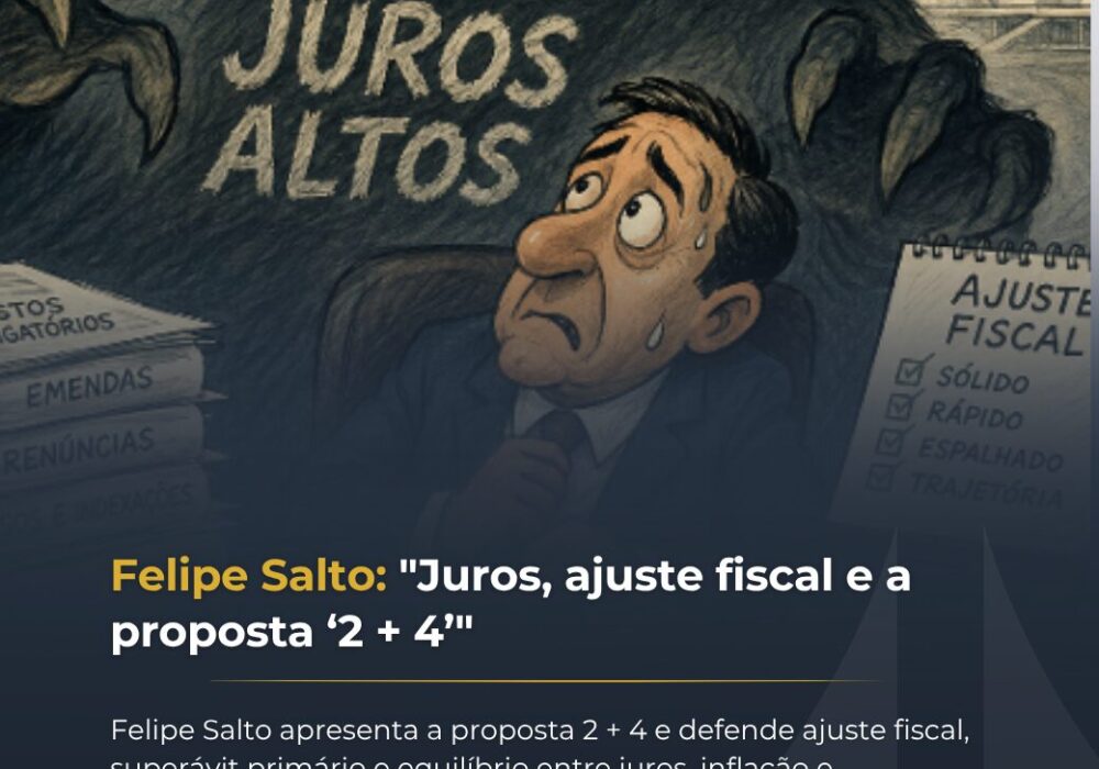 Felipe Salto: “Juros, ajuste fiscal e a proposta ‘2 + 4’”